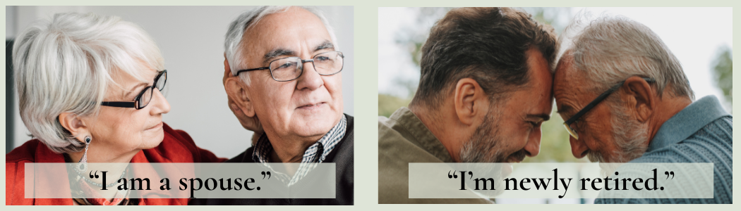 Older adults with text reading “I am a spouse.” and “I’m newly retired.”